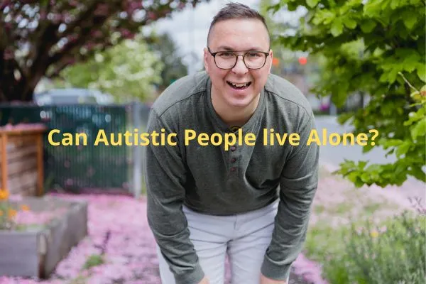 Can Autistic People Live Alone?